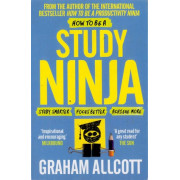 How to be a Study Ninja: Study Smarter, Focus Better, Achieve More