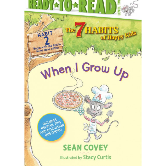 Ready to Read - The 7 Habits of Happy Kids: When I Grow Up (Habit 2 - Begin with the End in Mind: Have a Plan)