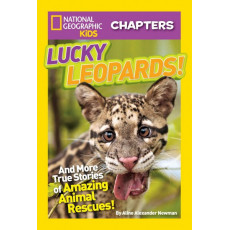 Lucky Leopards! And More True Stories of Amazing Animal Rescues (National Geographic Kids Chapters)