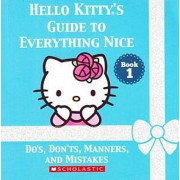 Hello Kitty's Guide to Everything Nice #1: Do's, Don'ts, Manners, and Mistakes