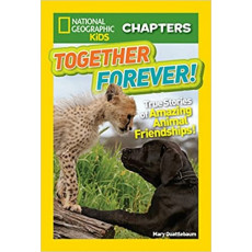 Together Forever!: True Stories of Amazing Animal Friendship! (National Geographic Kids Chapters)
