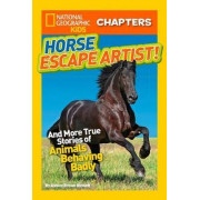 Horse Escape Artist! And More True Stories of Animals Behaving Badly (National Geographic Kids Chapters)