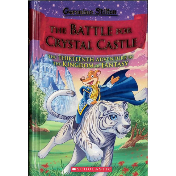 Geronimo Stilton and the Kingdom of Fantasy #13: The Battle For Crystal Castle