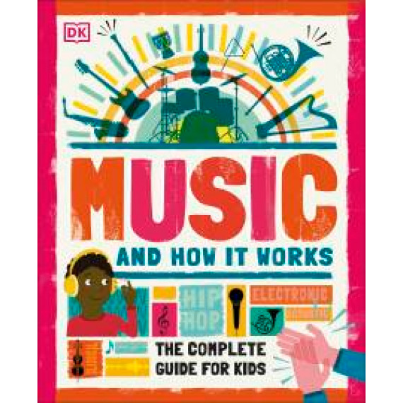 Music and How It Works: The Complete Guide For Kids (DK) (2020)