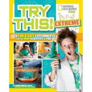 Try This! Extreme: 50 Fun and Safe Experiments for the Mad Scientist in You