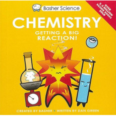 Basher Science: Chemistry - Getting a Big Reaction!