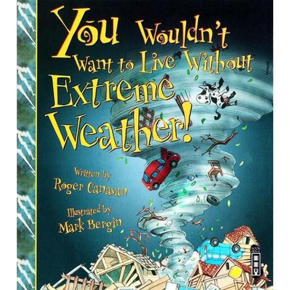 You Wouldn't Want to Live Without™ Extreme Weather!