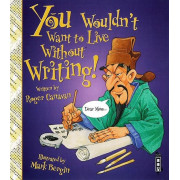 You Wouldn't Want to Live Without™ Writing!