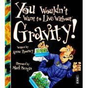 You Wouldn't Want to Live Without™ Gravity!