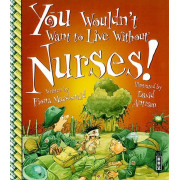 You Wouldn't Want to Live Without™ Nurses!