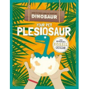 How to Take Care of Your Pet Dinosaur - Your Pet Plesiosaur: The Official Fossil Guide