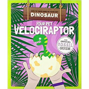 How to Take Care of Your Pet Dinosaur - Your Pet Velociraptor: The Official Fossil Guide