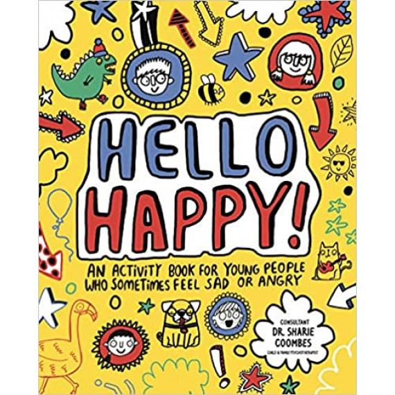 Hello Happy! An Activity Book for Young People Who Sometimes Feel Sad or Angry