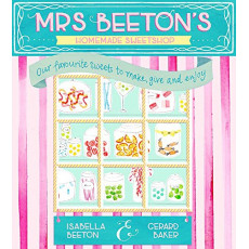Mrs Beeton's Homemade Sweetshop: Our Favourite Sweets to Make, Give and Enjoy (2015)