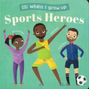 When I Grow Up - Sports Heroes: Kids Like You That Became Superstars