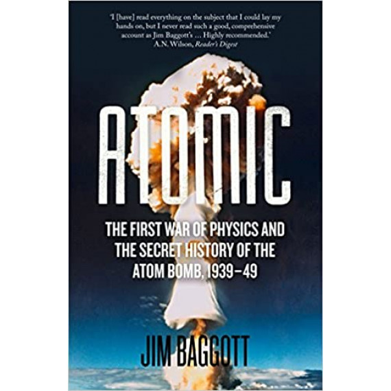 Atomic: The First World War of Physics and the Secret History of the Atom Bomb, 1939-49