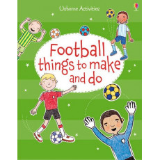 Usborne Activities: Football Things to Make and Do