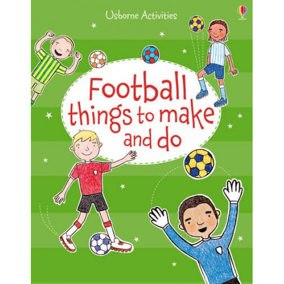 Usborne Activities: Football Things to Make and Do