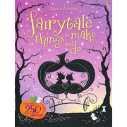 Usborne Activities: Fairytale Things to Make and Do