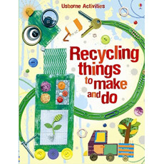 Usborne Activities: Recycling Things to Make and Do