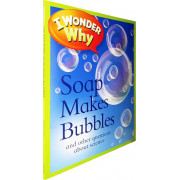 I Wonder Why: Soap Makes Bubbles and Other Questions About Science