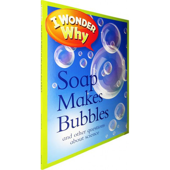 I Wonder Why: Soap Makes Bubbles and Other Questions About Science