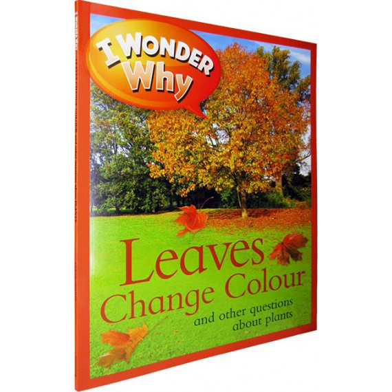 I Wonder Why: Leaves Change Colour and Other Questions About Plants
