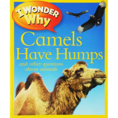 I Wonder Why: Camels Have Humps and Other Questions About Animals