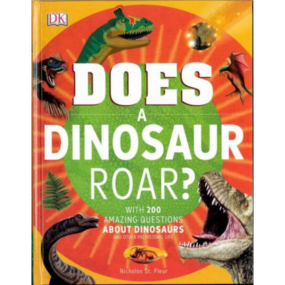 Does a Dinosaur Roar? With 200 Amazing Questions About Dinosaurs and Other Prehistoric Life (2020) (DK)