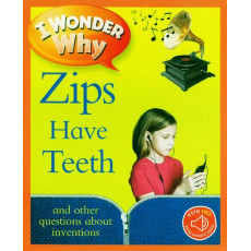 I Wonder Why: Zips Have Teeth and Other Questions About Inventions (with QR Code Audio Access)