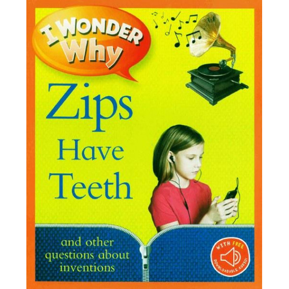 I Wonder Why: Zips Have Teeth and Other Questions About Inventions (with QR Code Audio Access)