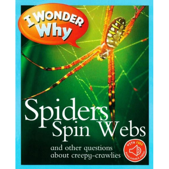 I Wonder Why: Spiders Spin Webs and Other Questions About Creepy-crawlies (with QR Code Audio Access)