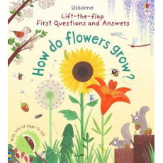 Usborne Lift-the-flap First Questions and Answers: What Do Flowers Grow?