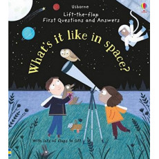 Usborne Lift-the-flap First Questions and Answers: What's It Like in Space?