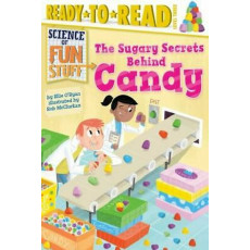 Science of Fun Stuff: The Sugary Secrets Behind Candy (Ready to Read Level 3)