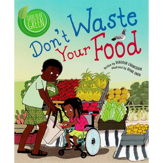 Good to Be Green: Don't Waste Your Food