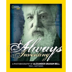 Always Inventing: A Photobiography of Alexander Graham Bell
