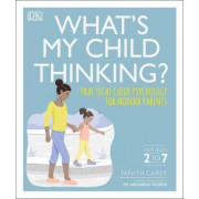 What's My Child Thinking? Practical Child Psychology For Modern Parents