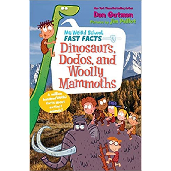 My Weird School Fast Facts: Dinosaurs, Dodos, and Woolly Mammoths (2018)