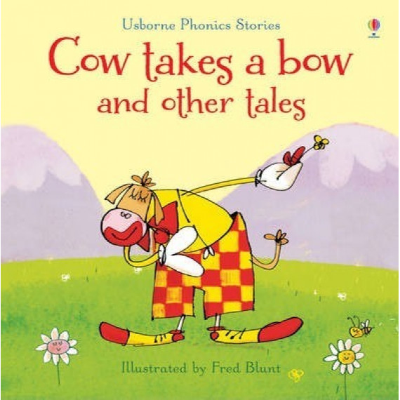 Usborne Phonics Stories: Cow Takes a Bow and Other Tales