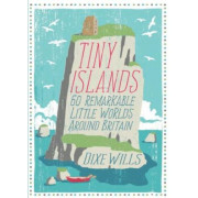 Tiny Islands: 60 Remarkable Little Worlds Around Britain