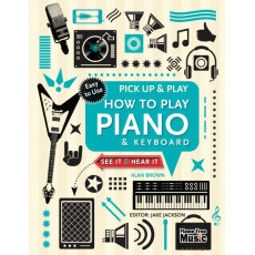 Pick Up and Play: How to Play Piano and Keyboard